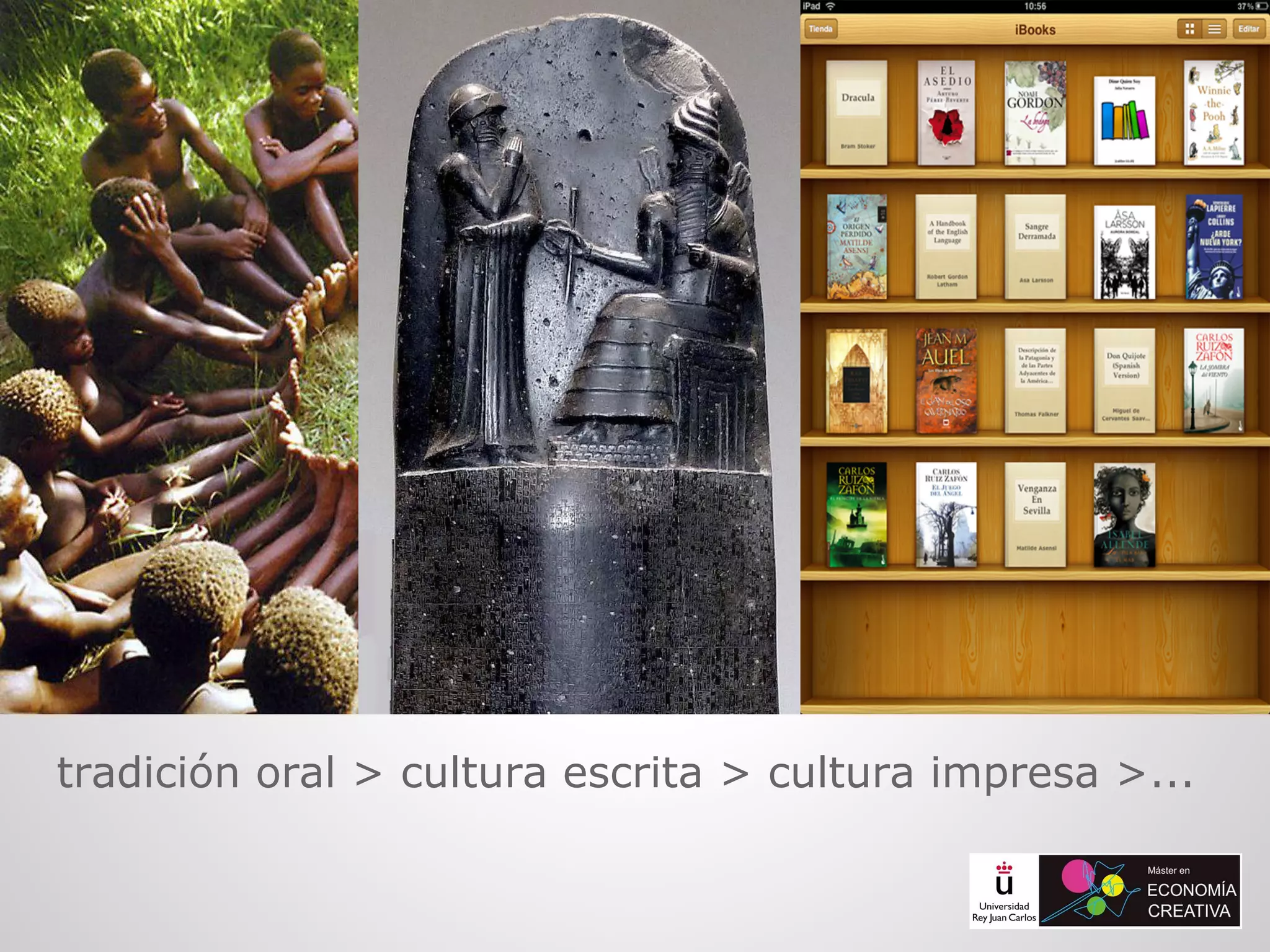 tradición oral > cultura escrita > cultura impresa >...
 
