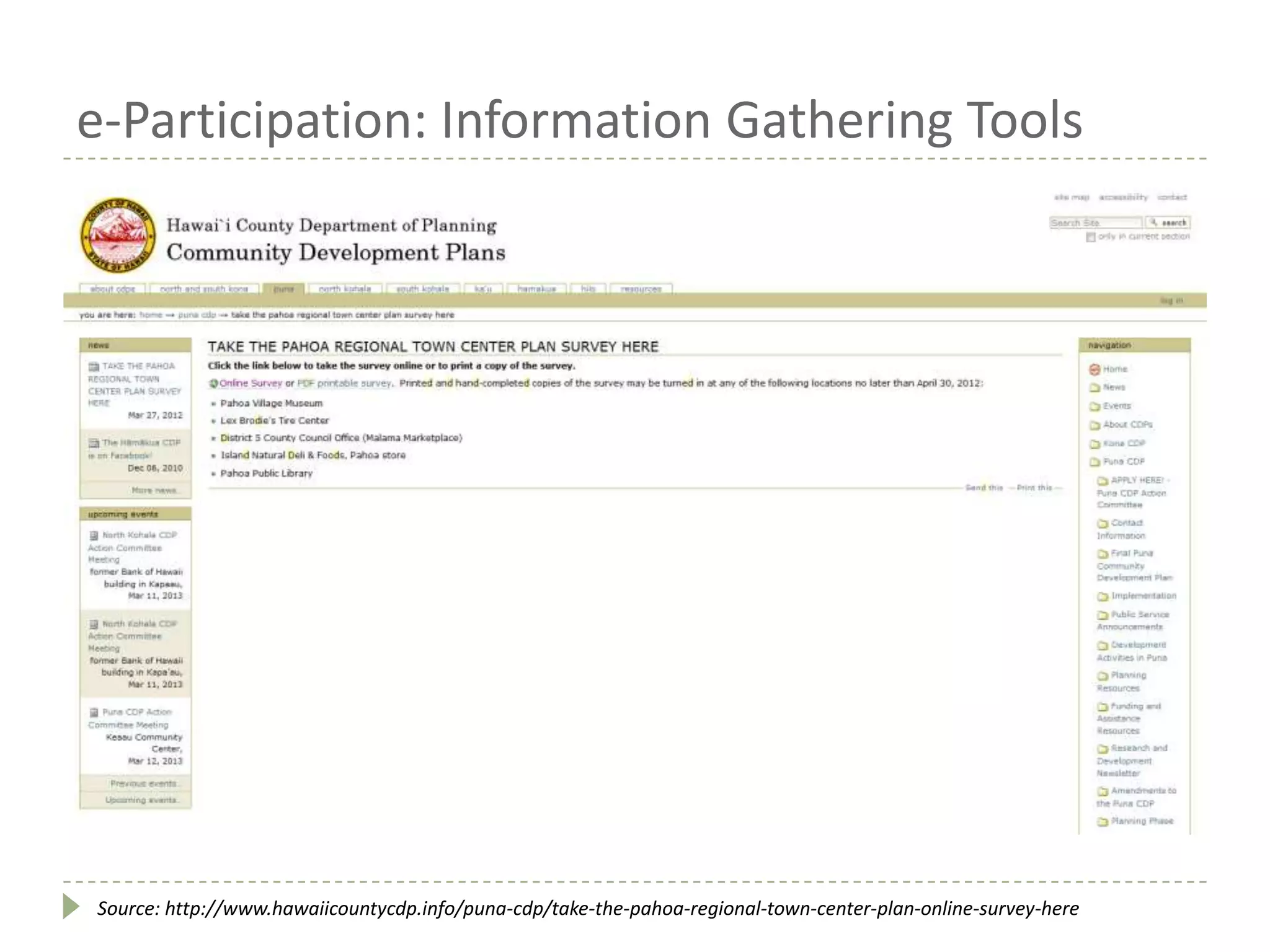 e-Participation: Information Gathering Tools
Source: http://www.hawaiicountycdp.info/puna-cdp/take-the-pahoa-regional-town-center-plan-online-survey-here
 