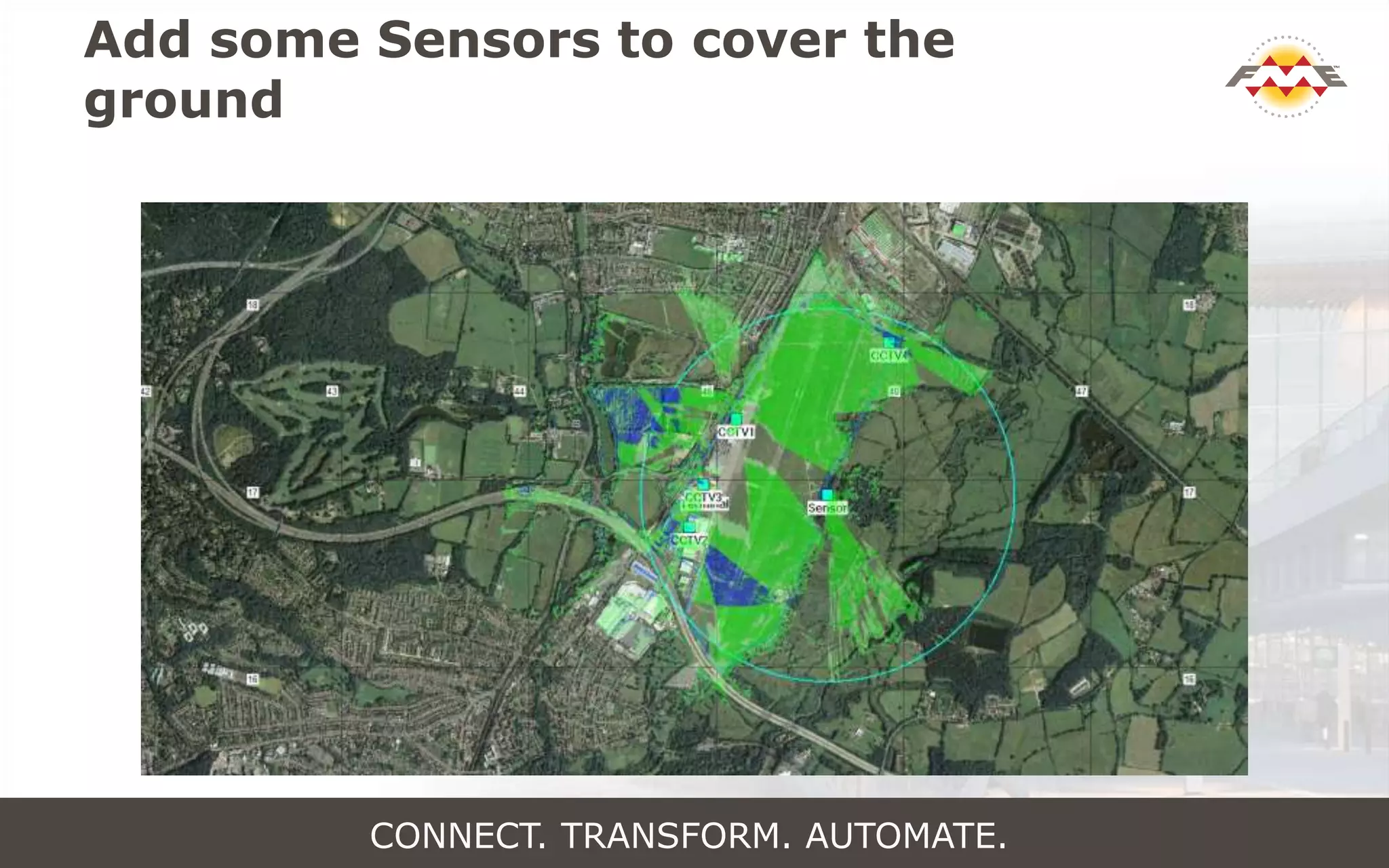 Add some Sensors to cover the
ground
CONNECT. TRANSFORM. AUTOMATE.
 