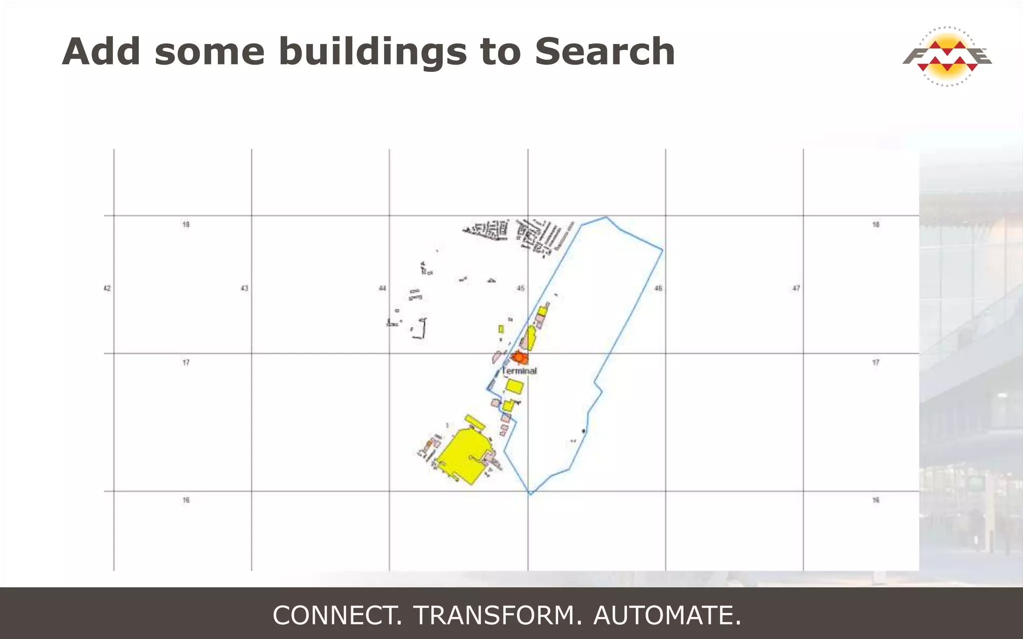 Add some buildings to Search
CONNECT. TRANSFORM. AUTOMATE.
 