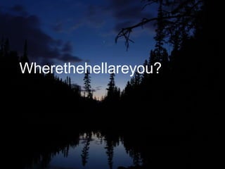 Wherethehellareyou? 