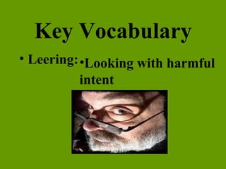 Key Vocabulary Leering: Looking with harmful intent 