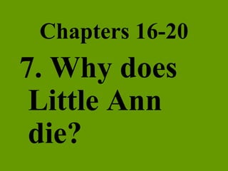 Chapters 16-20 7. Why does Little Ann die? 
