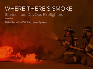 Where There's Smoke: Stories From DevOps Firefighters