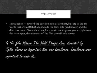 STRUCTURE


• Introduction = reword the question into a statement, be sure to use the
  words that are in BOLD and include...