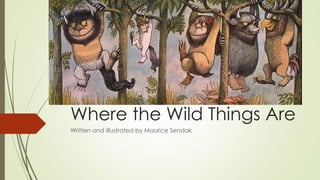 Where the Wild Things Are
Written and illustrated by Maurice Sendak
 