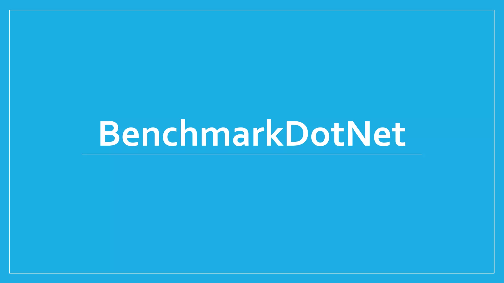 BenchmarkDotNet
 