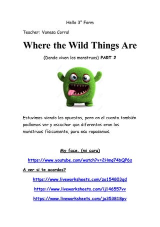 Hello 3° Form
Teacher: Vanesa Corral
Where the Wild Things Are
(Donde viven los monstruos) PART 2
Estuvimos viendo los opu...