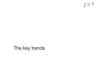 The key trends
 