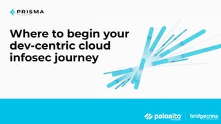 Where to begin your dev centric cloud infosec journey