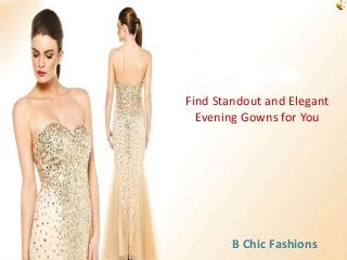 Find Standout and Elegant
Evening Gowns for You
B Chic Fashions
 