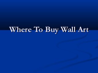 Where To Buy Wall ArtWhere To Buy Wall Art
 