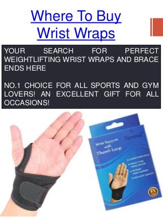 Where To Buy
Wrist Wraps
YOUR SEARCH FOR PERFECT
WEIGHTLIFTING WRIST WRAPS AND BRACE
ENDS HERE
NO.1 CHOICE FOR ALL SPORTS ...