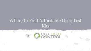 Where to Find Affordable Drug Test
Kits
by:
 