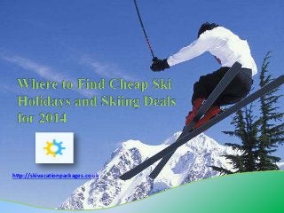 http://skivacationpackages.co.uk 
 