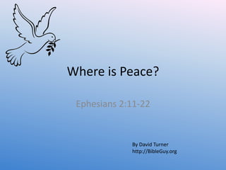Where is Peace?
Ephesians 2:11-22
By David Turner
http://BibleGuy.org
 