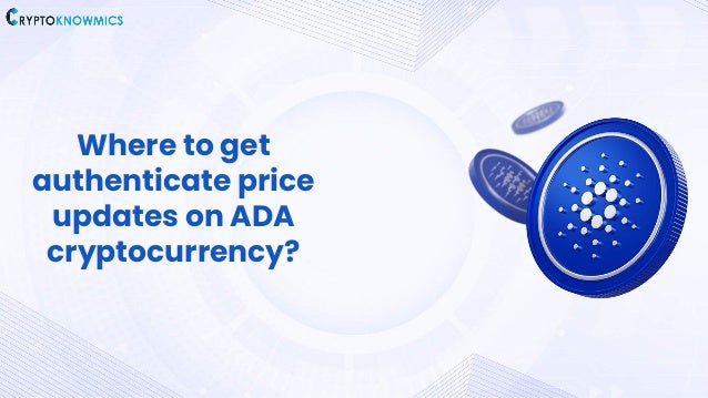 Where to get
authenticate price
updates on ADA
cryptocurrency?
 