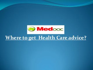 Where to get Health Care advice?
 