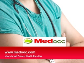 www.medooc.com
where to get Primary Health Care tips
 