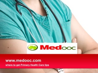 www.medooc.com
where to get Primary Health Care tips
 