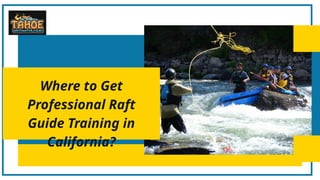 Where to Get
Professional Raft
Guide Training in
California?
 