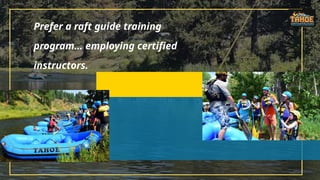Prefer a raft guide training
program… employing certified
instructors.
 
