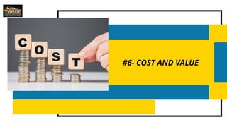 #6- COST AND VALUE
 