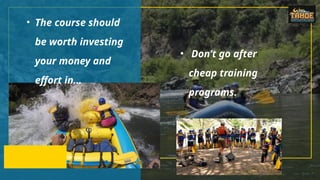 • The course should
be worth investing
your money and
effort in…
• Don’t go after
cheap training
programs.
 