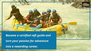 Become a certified raft guide and
turn your passion for adventure
into a rewarding career.
 