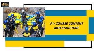 #1- COURSE CONTENT
AND STRUCTURE
 