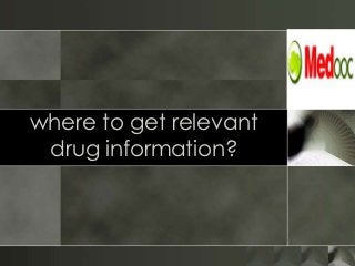 where to get relevant
 drug information?
 