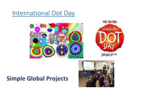 International Dot Day
Simple Global Projects
 