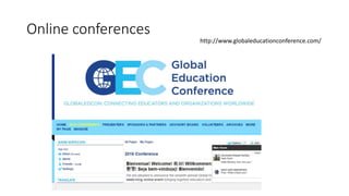Online conferences
http://www.globaleducationconference.com/
 