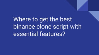 Where to get the best
binance clone script with
essential features?
 