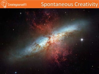 Spontaneous Creativity
 