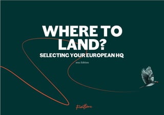 WHERETO
LAND?
SELECTINGYOUREUROPEANHQ
2021 Edition
 