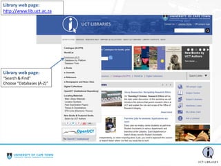 Library web page:
“Search & Find”
Choose “Databases (A-Z)”
Library web page:
http://www.lib.uct.ac.za
 