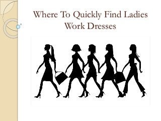 Where To Quickly Find Ladies
Work Dresses
 