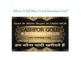 Where To Sell Silver To Get Maximum Cost?
 