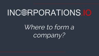 Where to form a
company?
 