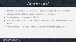 ● It may be very difficult for Americans to get a bank account, but we can help
and successfully get bank accounts opened ...