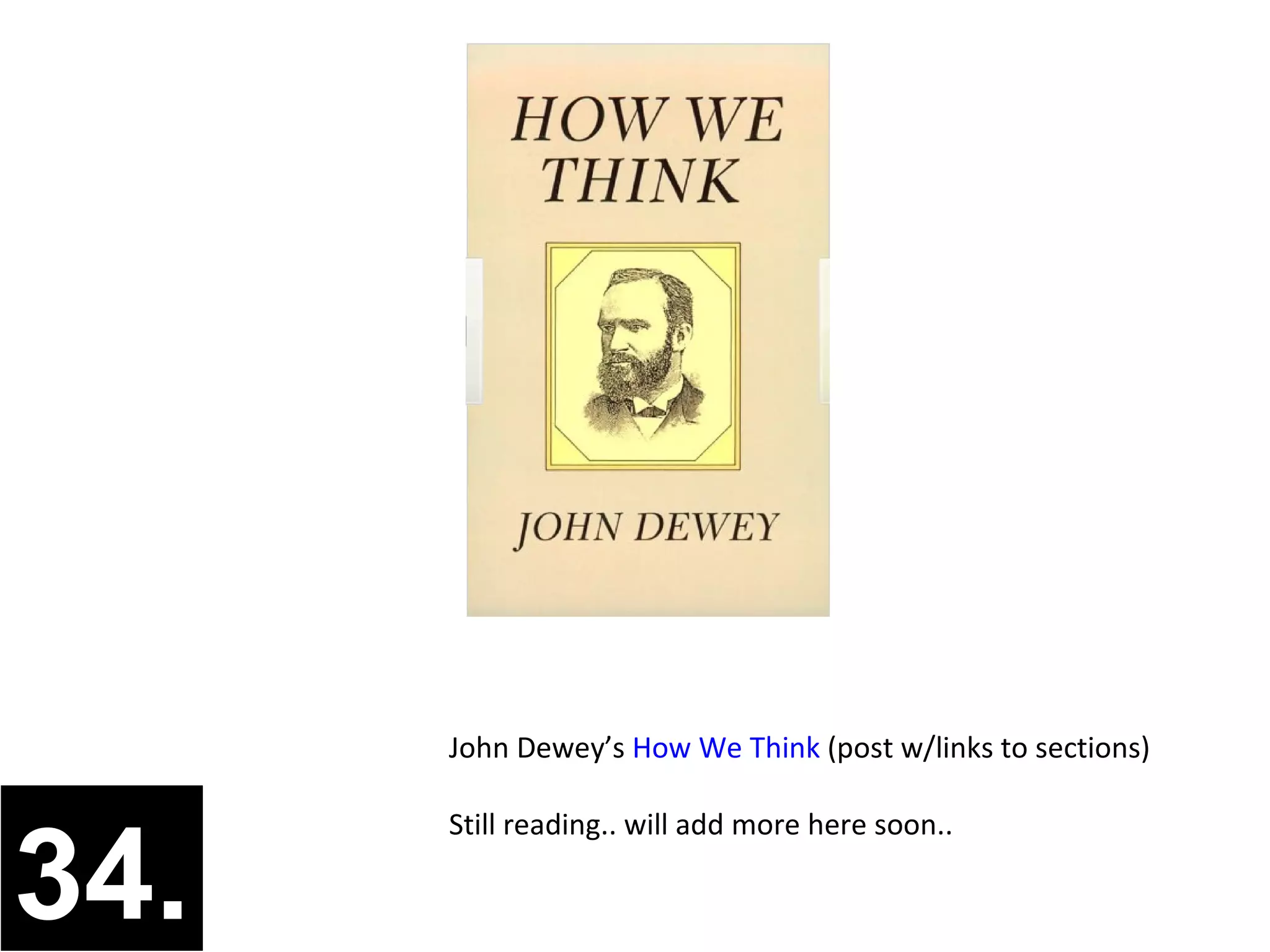 John Dewey’s How We Think (post w/links to sections)




34.
      Still reading.. will add more here soon..
 