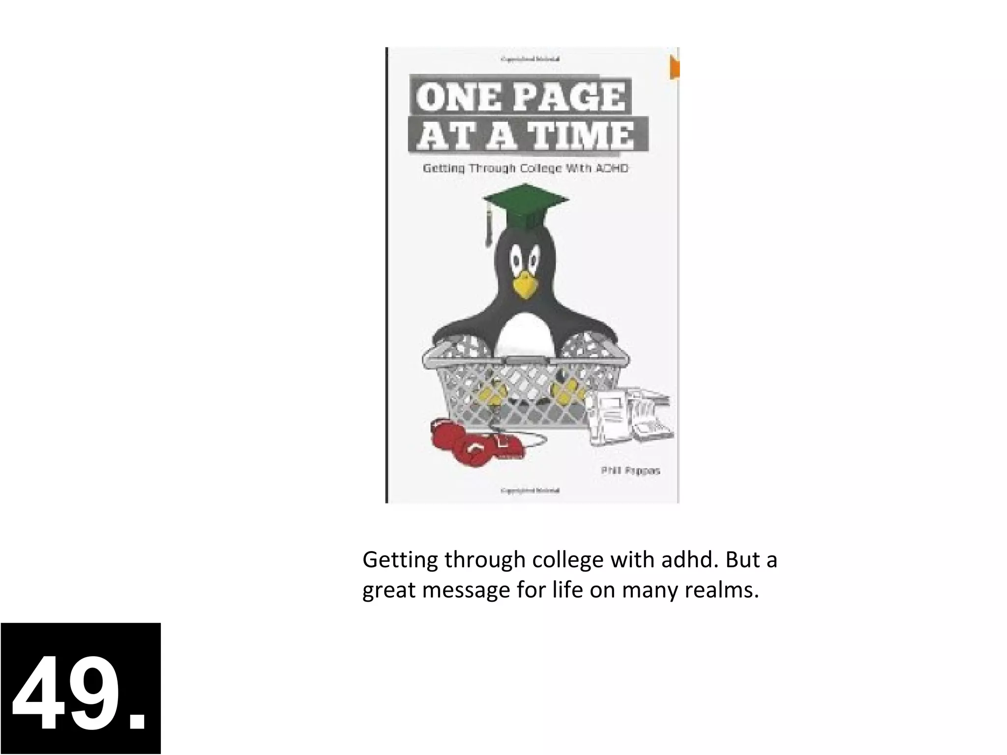 Getting through college with adhd. But a
      great message for life on many realms.




49.
 