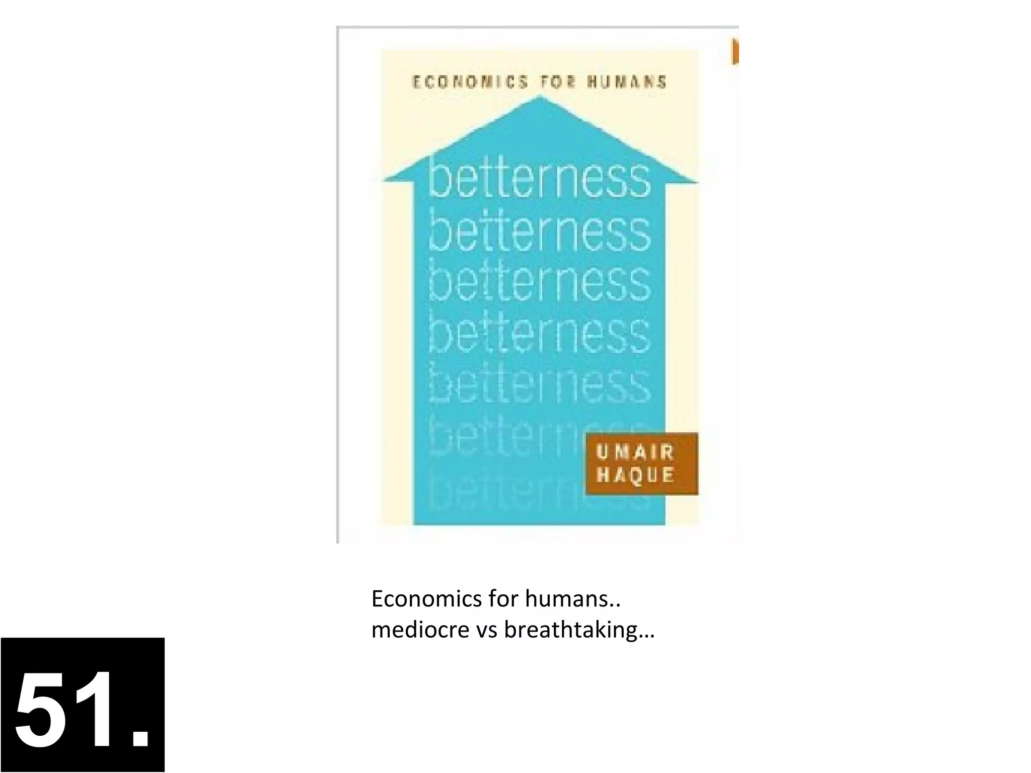 Economics for humans..
      mediocre vs breathtaking…



51.
 