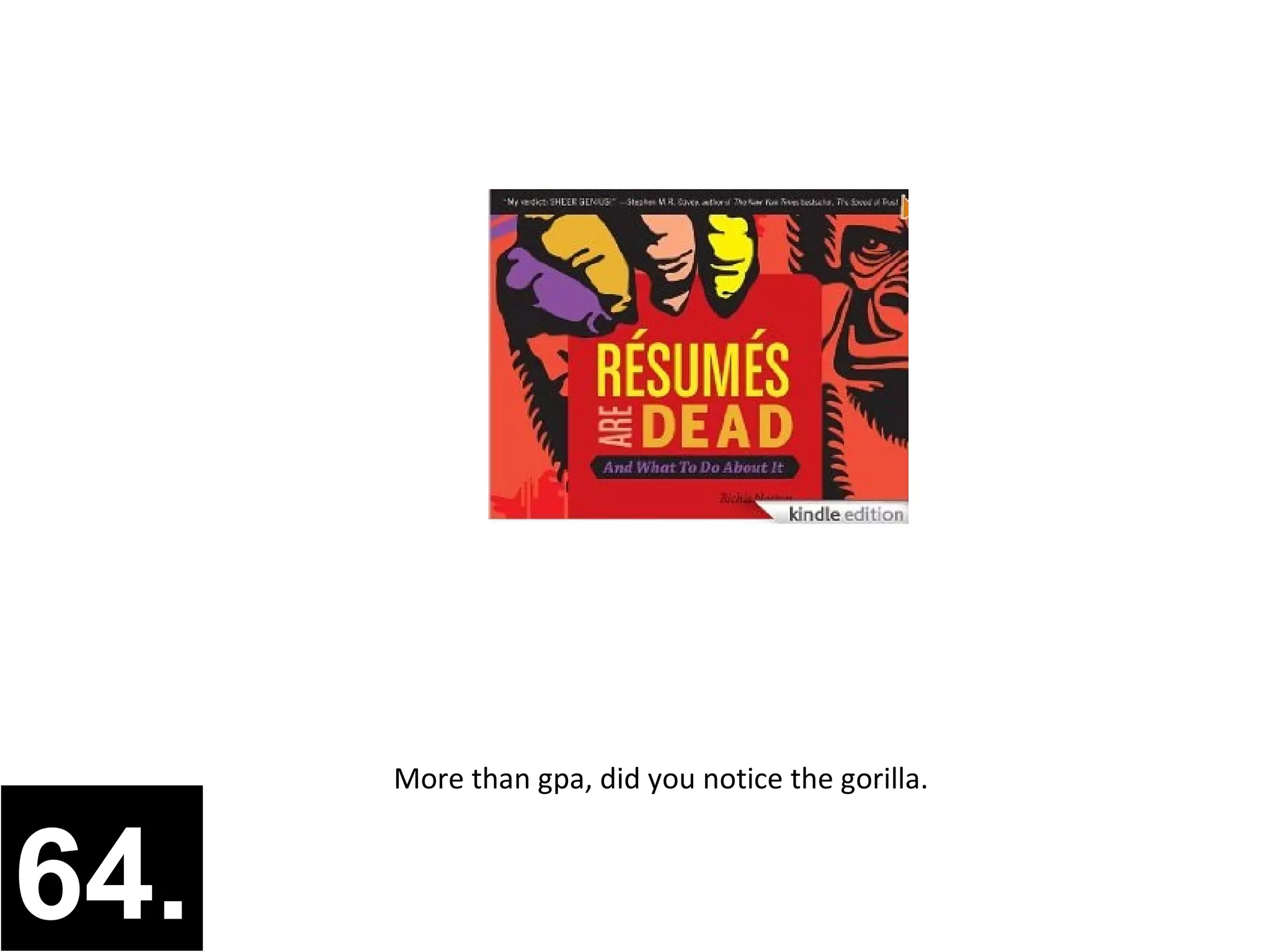 More than gpa, did you notice the gorilla.



64.
 