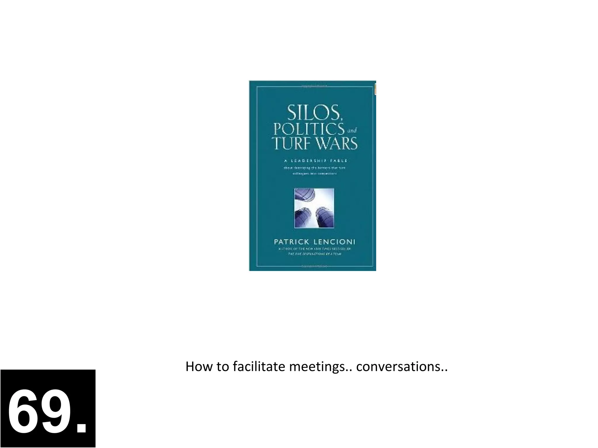 How to facilitate meetings.. conversations..



69.
 