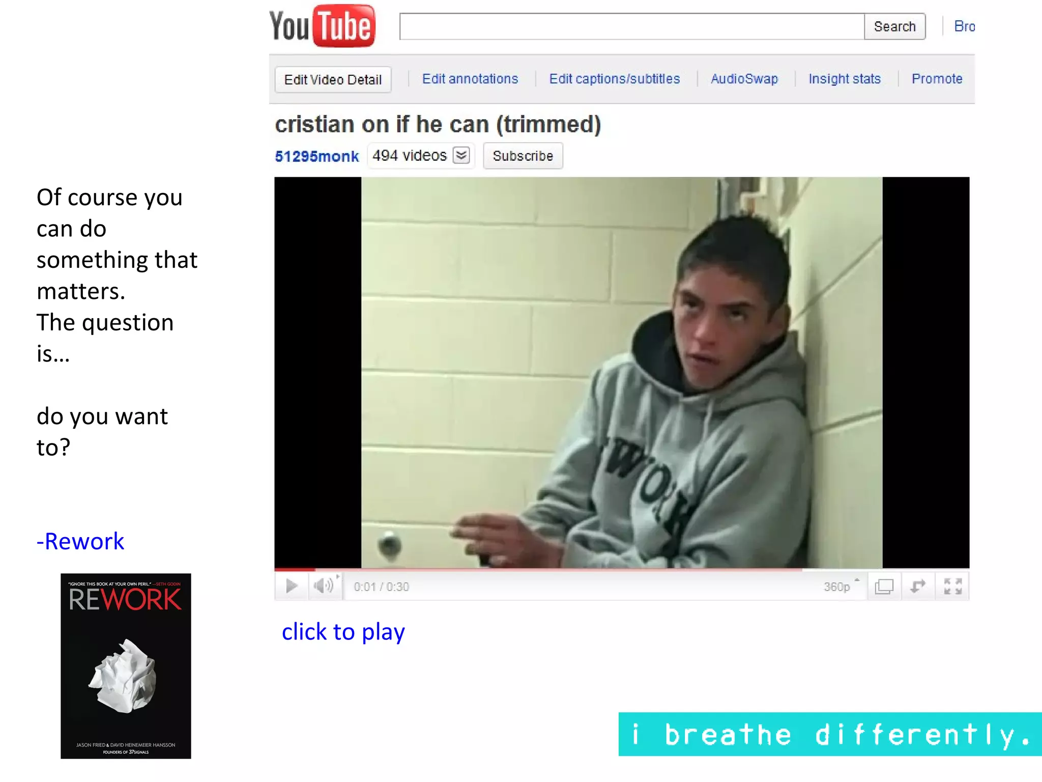 Of course you
can do
something that
matters.
The question
is…

do you want
to?


-Rework


                 click to play
 