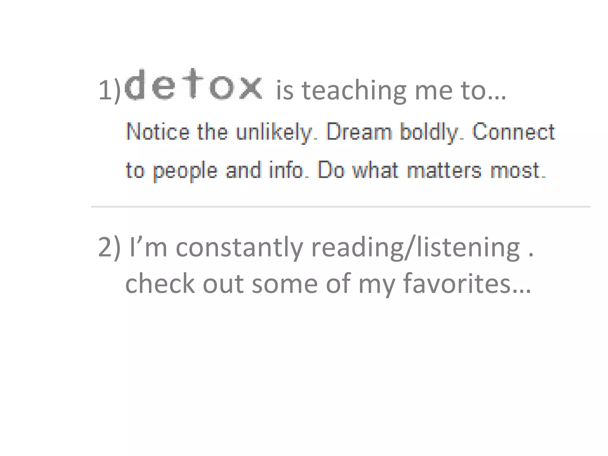 1)             is teaching me to…




2) I’m constantly reading/listening .
  check out some of my favorites…
 
