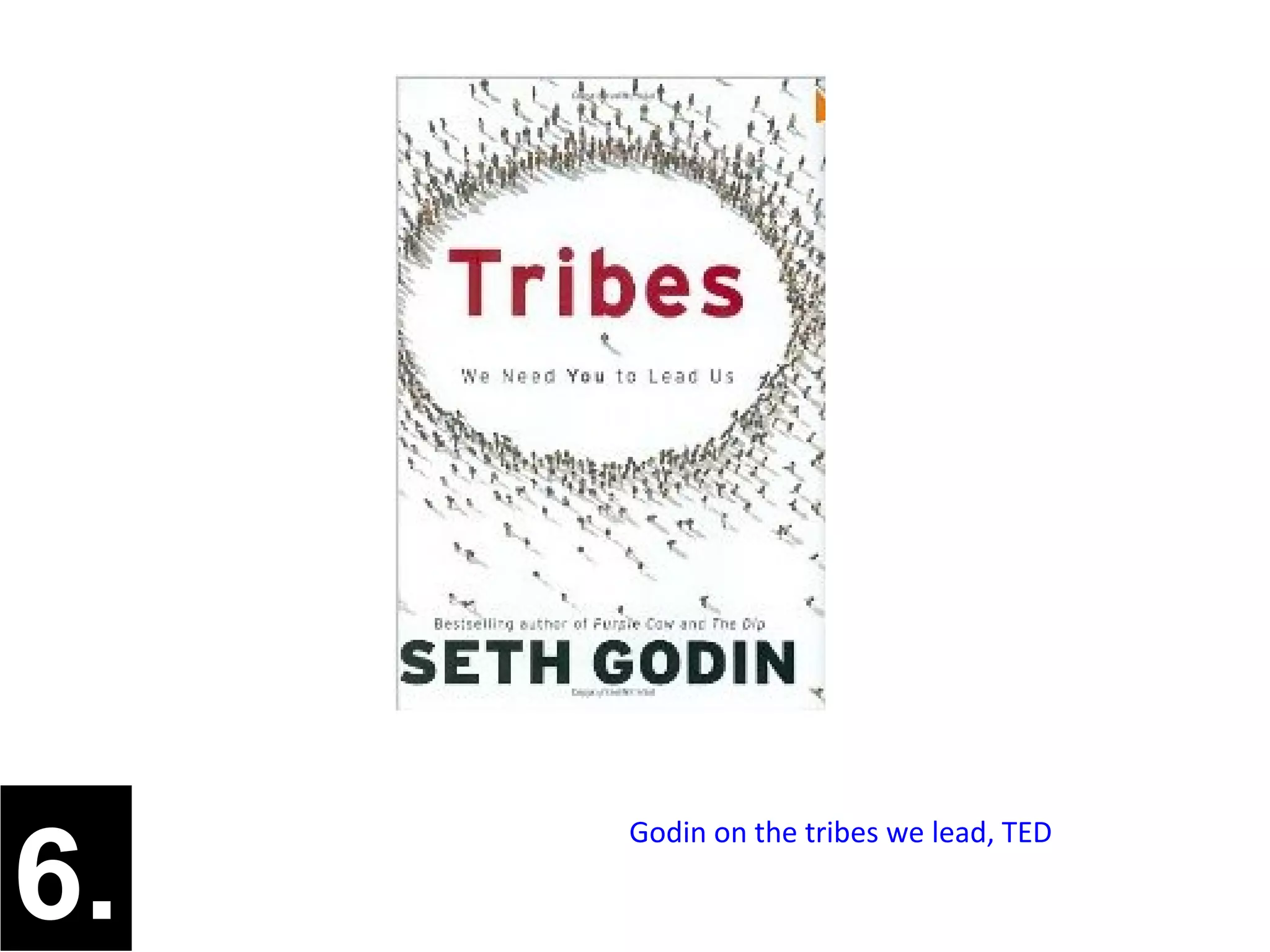 6.
     Godin on the tribes we lead, TED
 