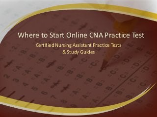 Where to Start Online CNA Practice Test
Certified Nursing Assistant Practice Tests
& Study Guides

 